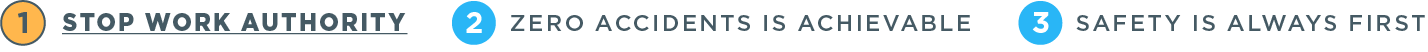 1) Stop work authority 2) Zero accident is achievable 3) Safety is always first