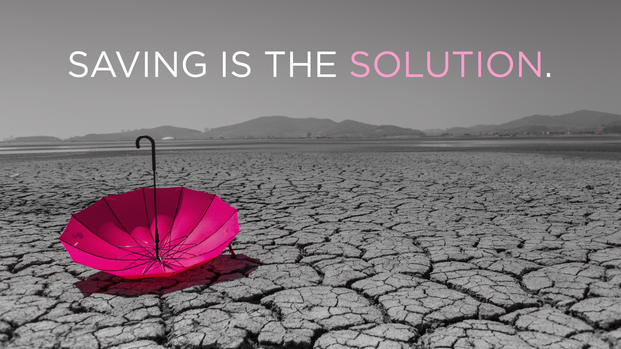 dry desert with a bright pink umbrella with text that reads saving in the solution